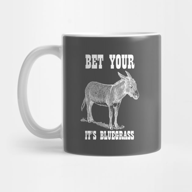 Bet Your Ass It's Bluegrass - Music Shirt by ItsWickedGood